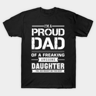 i'm a proud dad of a freaking awesome daughter T-Shirt